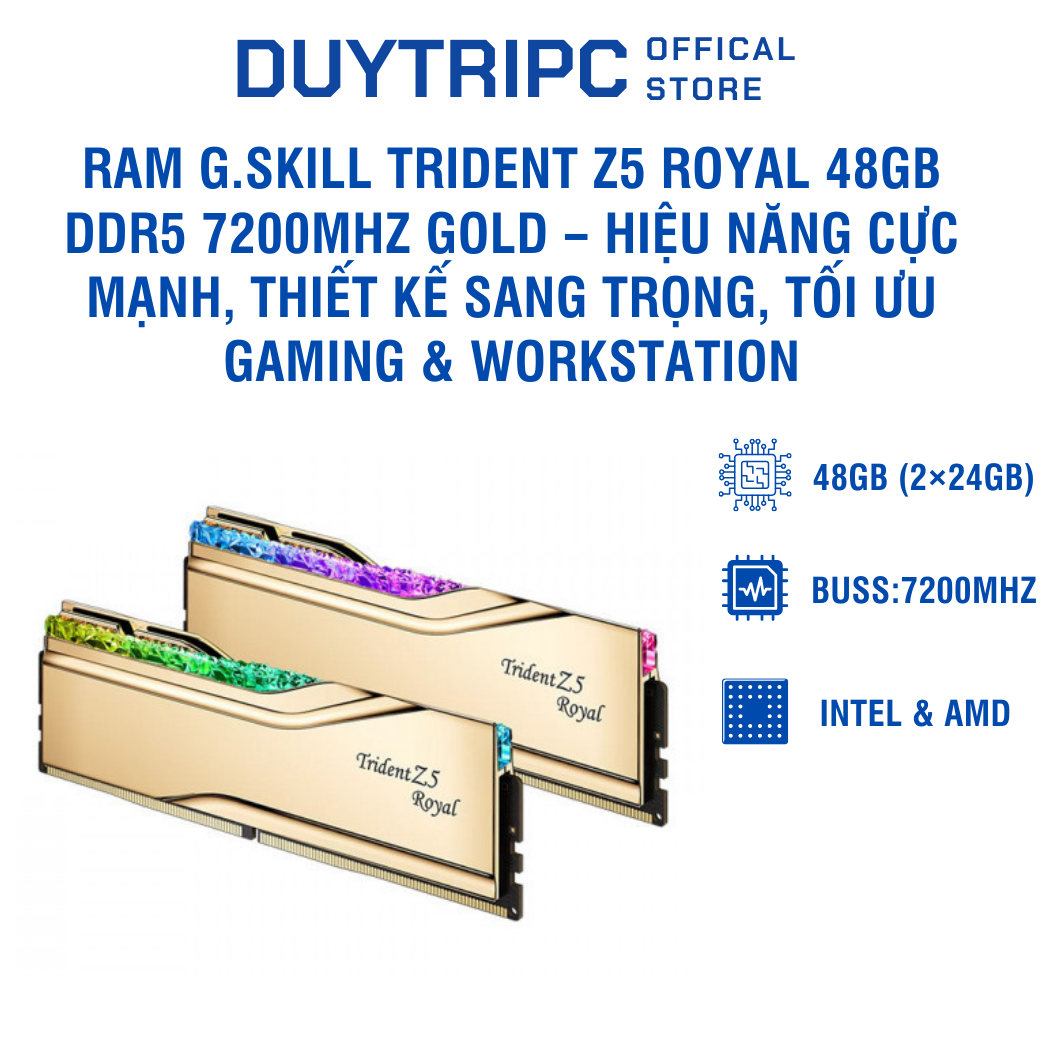 RAM G.Skill Trident Z5 Royal 48GB DDR5 7200MHz Gold – Hiệu năng cực mạnh, thiết kế sang trọng, tối ưu gaming & workstation